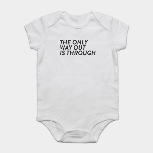 The Only Way Out Is Through Baby Bodysuit by robin